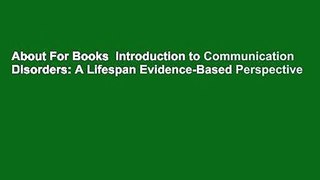 About For Books  Introduction to Communication Disorders: A Lifespan Evidence-Based Perspective