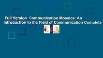 Full Version  Communication Mosaics: An Introduction to the Field of Communication Complete