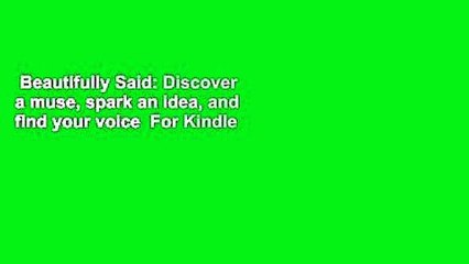 Beautifully Said: Discover a muse, spark an idea, and find your voice  For Kindle
