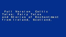 Full Version  Celtic Tales: Fairy Tales and Stories of Enchantment from Ireland, Scotland,