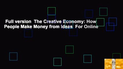 Full version  The Creative Economy: How People Make Money from Ideas  For Online