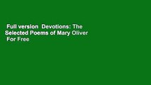 Full version  Devotions: The Selected Poems of Mary Oliver  For Free