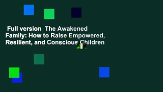 Full version  The Awakened Family: How to Raise Empowered, Resilient, and Conscious Children
