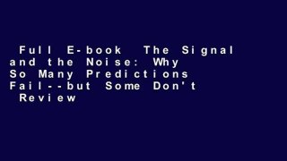Full E-book  The Signal and the Noise: Why So Many Predictions Fail--but Some Don't  Review