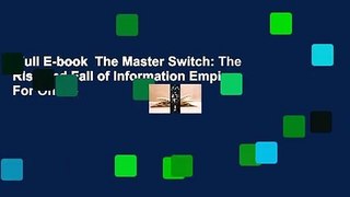 Full E-book  The Master Switch: The Rise and Fall of Information Empires  For Online
