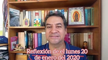 Reflexión del lunes 20 de enero del 2020