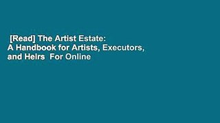 [Read] The Artist Estate: A Handbook for Artists, Executors, and Heirs  For Online