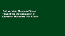 Full version  Museum Pieces: Toward the Indigenization of Canadian Museums  For Kindle