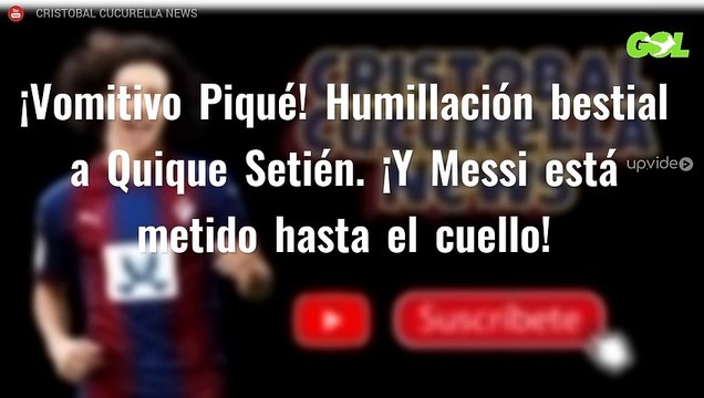 ¡Vomitivo Piqué! Humillación bestial a Quique Setién. ¡Y Messi está metido hasta el cuello!