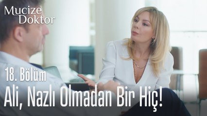 Ali, Nazlı olmadan bir hiç! - Mucize Doktor 18. Bölüm