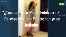 “¿Tan mal está Paula Echevarría?”. De espaldas, sin Photoshop ¡y en bañador!