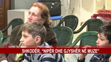 SHKODËR, “NIPËR DHE GJYSHËR NË MUZE”