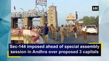 Sec-144 imposed ahead of special assembly session in Andhra over proposed 3 capitals