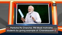 Pariksha Pe Charcha: PM Modi motivates students by giving example of ‘Chandrayaan-2’