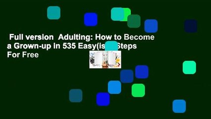 Full version  Adulting: How to Become a Grown-up in 535 Easy(ish) Steps  For Free