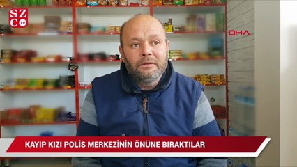 10 gündür kayıp Sinem, polis merkezi önüne bırakıldı