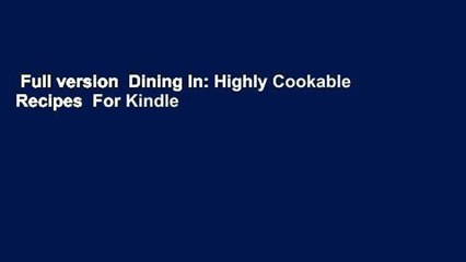 Full version  Dining In: Highly Cookable Recipes  For Kindle