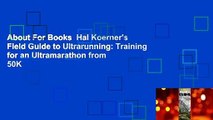 About For Books  Hal Koerner's Field Guide to Ultrarunning: Training for an Ultramarathon from 50K