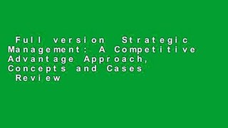Full version  Strategic Management: A Competitive Advantage Approach, Concepts and Cases  Review