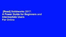 [Read] Solidworks 2017: A Power Guide for Beginners and Intermediate Users  For Online