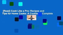 [Read] Cook Like a Pro: Recipes and Tips for Home Cooks: A Cookbook Complete