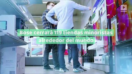 Bose cerrará 119 tiendas minoristas alrededor del mundo