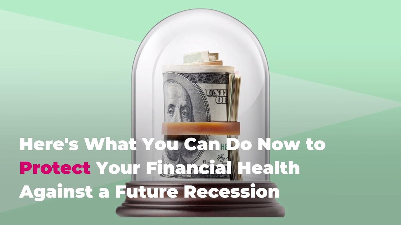 Here's What You Can Do Now to Protect Your Financial Health Against a Future Recession