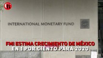FMI estima crecimiento de México en 1 por ciento para 2020
