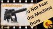 Do Not Fear the Machine Guns