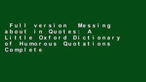 Full version  Messing about in Quotes: A Little Oxford Dictionary of Humorous Quotations Complete