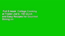 Full E-book  College Cooking at Trader Joe's: 150 Quick and Easy Recipes for Gourmet Dining on