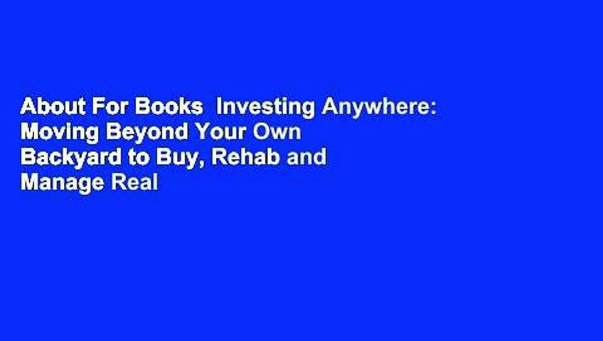 About For Books  Investing Anywhere: Moving Beyond Your Own Backyard to Buy, Rehab and Manage Real