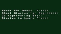 About For Books  French Short Stories for Beginners: 20 Captivating Short Stories to Learn French