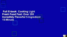 Full E-book  Cooking Light Fresh Food Fast: Over 280 Incredibly Flavorful 5-Ingredient 15-Minute