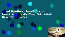 [Read] Keto Bread: From Bagels and Buns to Crusts and Muffins, 100 Low-Carb, Keto-Friendly Breads