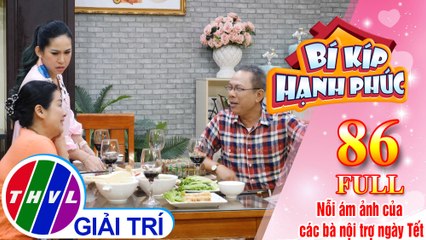 Bí Kíp Hạnh Phúc - Tập 86 FULL: Nỗi ám ảnh của các bà nội trợ ngày Tết