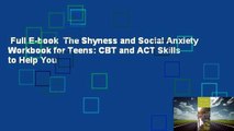 Full E-book  The Shyness and Social Anxiety Workbook for Teens: CBT and ACT Skills to Help You