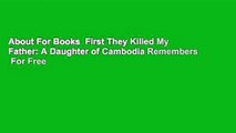 About For Books  First They Killed My Father: A Daughter of Cambodia Remembers  For Free