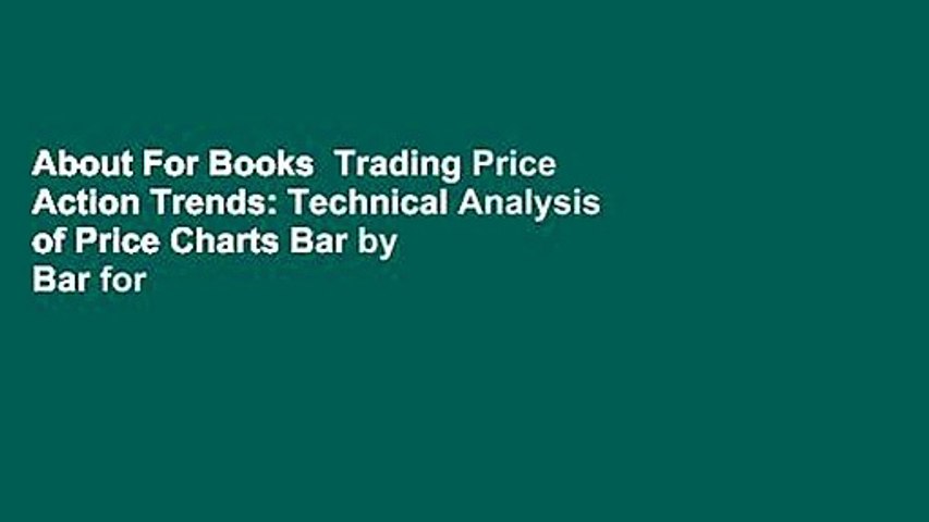 About For Books Trading Price Action Trends Technical Analysis Of Price Charts Bar By Bar For Video Dailymotion