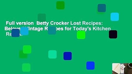 Full version  Betty Crocker Lost Recipes: Beloved Vintage Recipes for Today's Kitchen  Review