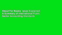 About For Books  Ipsas Explained: A Summary of International Public Sector Accounting Standards