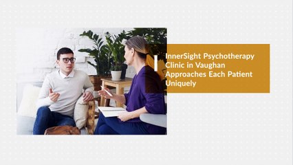 InnerSight Psychotherapy Clinic in Vaughan Approaches Each Patient Uniquely - InnerSight Psychotherapy