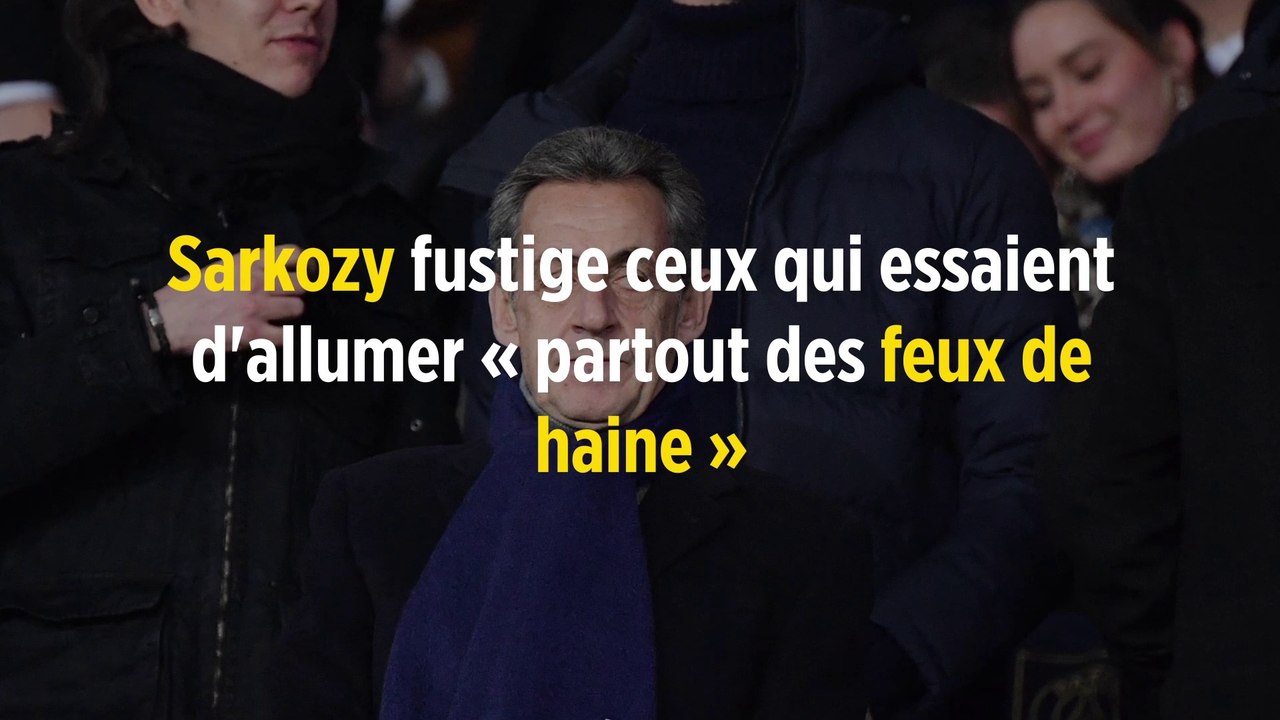 Sarkozy fustige ceux qui essaient d'allumer « partout des feux de haine »