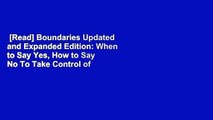 [Read] Boundaries Updated and Expanded Edition: When to Say Yes, How to Say No To Take Control of