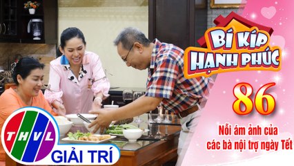 Bí Kíp Hạnh Phúc - Tập 86: Tết "vui vẻ không quạu" của bà Thủy