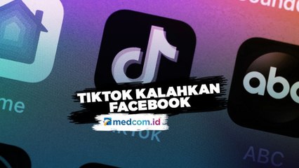 TikTok Cetak Rekor Baru, Kalahkan Facebook