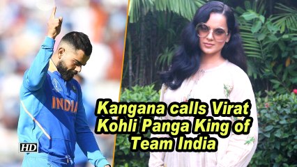 Kangana calls Virat Kohli Panga King of Team India