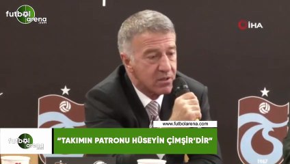 Ahmet Ağaoğlu: "Takımın patronu  Hüseyin  Çimşir'dir"