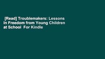 [Read] Troublemakers: Lessons in Freedom from Young Children at School  For Kindle
