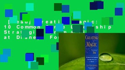 [Read] Creating Magic: 10 Common Sense Leadership Strategies from a Life at Disney  For Kindle